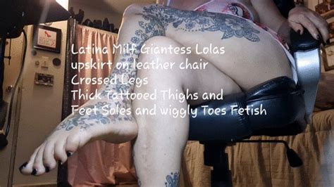 Latina Milf Giantess Upskirt On Leather Chair Crossed Legs Thick Tattooed Thighs And Feet Soles