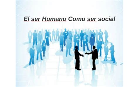O Ser Humano Como Ser Social - El ser Humano como ser social by Alejandra Michell Vega Pineda on Prezi