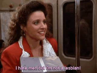 I Hate Men But Im Not A Lesbian Seinfeld Memes