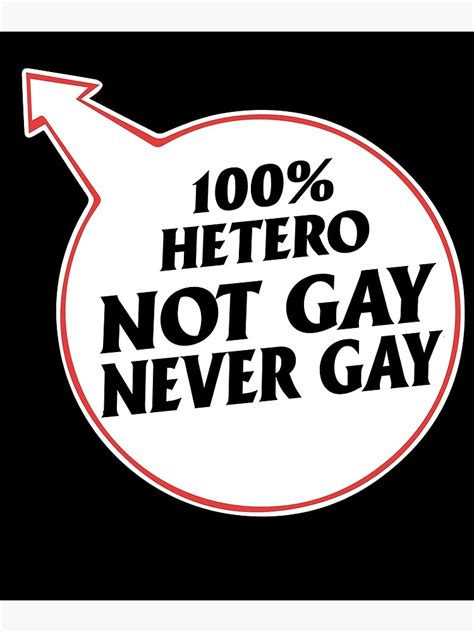 Hetero Not Gay Never Gay Poster For Sale By Theparticular Redbubble