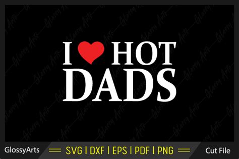I Love Hot Dads Svg Printable Cut File Graphic By Glossyarts Creative Fabrica