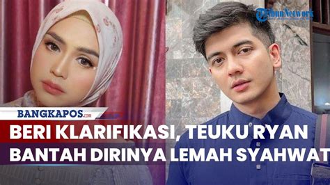 Bantah Isu Dirinya Lemah Syahwat Teuku Ryan Jelaskan Alasan Tak Sentuh