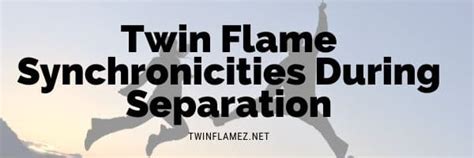 twin flame synchronicities  separation twin flamez