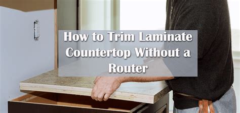 How to Trim Laminate Countertop Without a Router in 5 Steps!