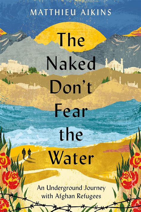 The Naked Don T Fear The Water An Underground Journey With Afghan