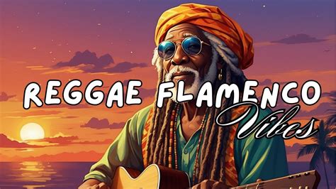 45 Minutes Of Soulful Reggae Flamenco Rhythms YouTube