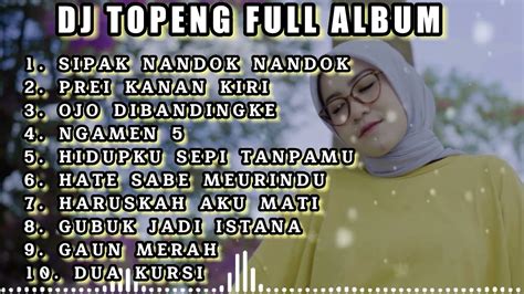 DJ TOPENG FULL ALBUM TERBARU SIPAK NANDOK NANDOK PREI KANAN KIRI