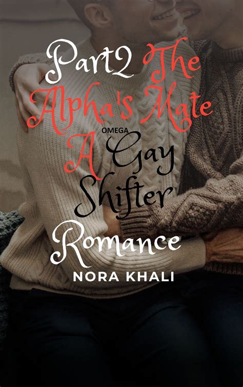 Part2 The Alpha S Mate Omega A Gay Shifter Romance Straight To Gay MM First Time Age Gap