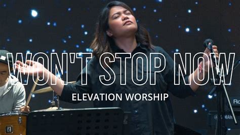 Wont Stop Now By Elevation Worship Youtube