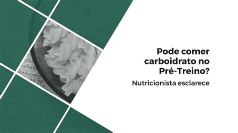 Pode Comer Carboidrato No Pr Treino Nutricionista Explica