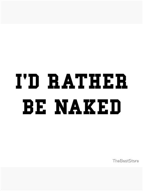 Rather Be Naked Poster For Sale By TheBestStore Redbubble
