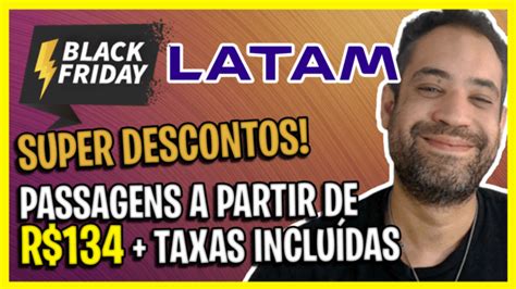 Esquenta Black Friday LATAM Passagens a partir de R 134 taxas incluídas