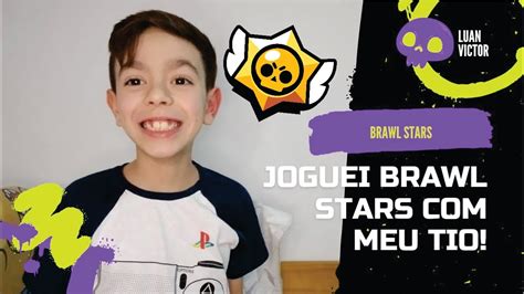 Joguei Brawl Star Com Meu Tio Youtube