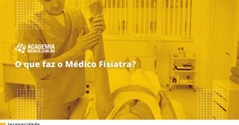O Que É Medico Fisiatra - O que faz o Médico Fisiatra? - Academia Médica