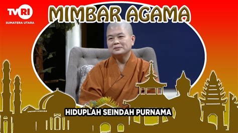 MIMBAR AGAMA BUDDHA HIDUPLAH SEINDAH PURNAMA YouTube