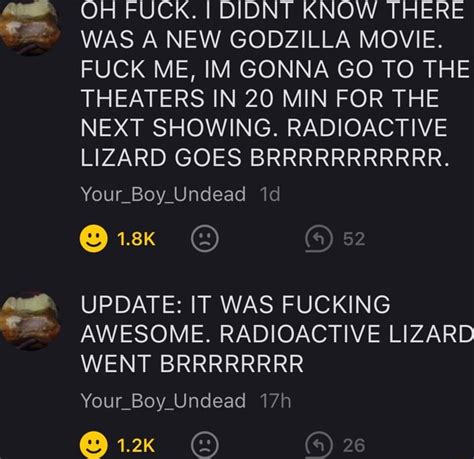 St OH FUCK I DIDNT KNOW THERE WAS A NEW GODZILLA MOVIE FUCK ME IM GONNA GO TO THE THEATERS IN