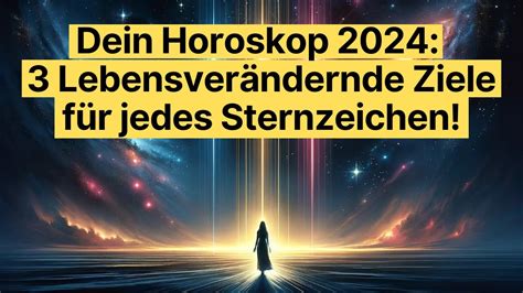 Dein Horoskop 2024 3 Lebensverändernde Ziele für jedes Sternzeichen