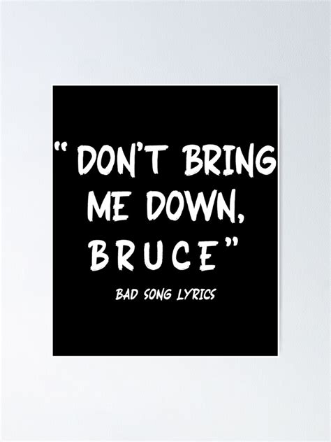Sarcastic Bad Song Lyrics Dont Bring Me Down Bruce Poster For Sale