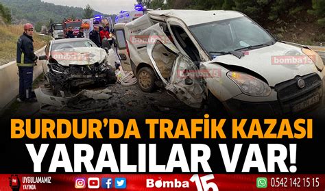 Burdur Da Trafik Kazas Yaral Lar Var Burdur Haber Burdur