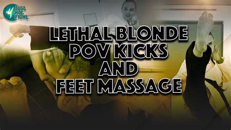 LETHAL BLONDE POV KICKS AND FEET MASSAGE JustHotFight