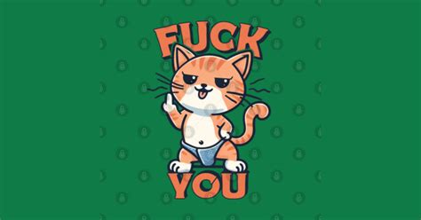 Fuck You Funny Cat Design Fuck You T Shirt TeePublic