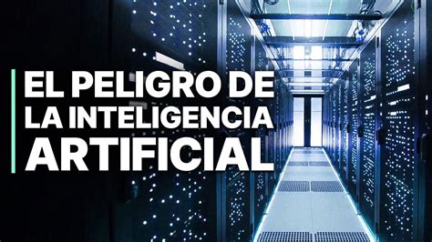 El Peligro De La Inteligencia Artificial Tecnolog A De Miedo