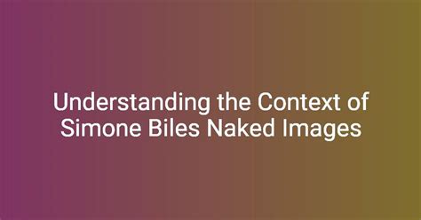 Understanding The Context Of Simone Biles Naked Images