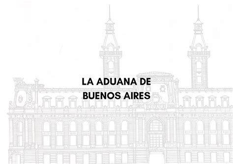 LA Aduana Analisis De Ua Visita A Ver La Obra LA ADUANA DE BUENOS