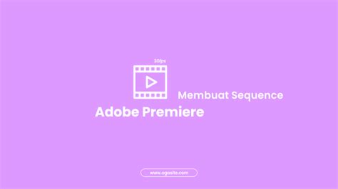 Cara Membuat Sequence Yang Benar Di Adobe Premiere Pro Ogasite