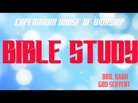 BIBLE STUDY By Bro Babu God Servant Capernaum House Of Worship