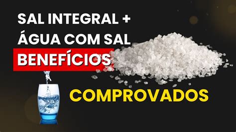 Água Com Sal Integral - SAL INTEGRAL E ÁGUA COM SAL: Benefícios Que Vão Te Surpreender - YouTube