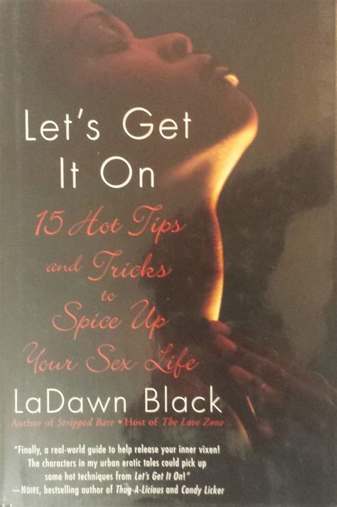 Let S Get It On 15 Hot Tips And Tricks To Spice Up Your Sex Life Ladawn Black 9780739479049