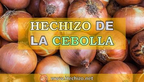 Te enseño el hechizo de la cebolla que funciona de verdad El hechizo