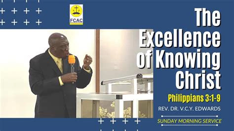 The Excellence Of Knowing Christ By Rev Dr V C Y Edwards Sunday