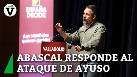 Abascal Responde Al Ataque De Ayuso Y Confirma Que Vox Continuar En El