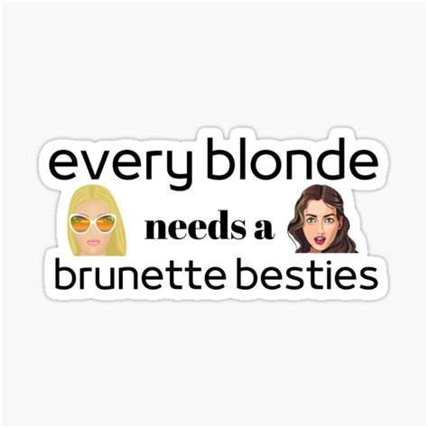 Every Blonde Needs A Brunette Besties Sticker By DanaJG Redbubble