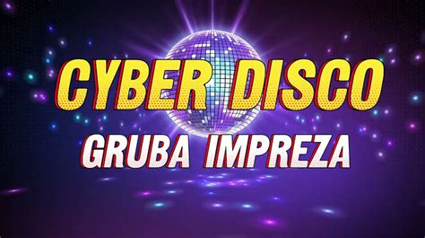 Cyber Disco Gruba Impreza Pobierz Mp Za Darmo