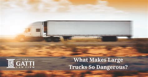 What Makes Large Trucks So Dangerous The Gatti Law Firmthe Gatti Law