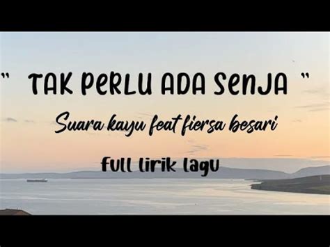 TAK PERLU ADA SENJA SUARA KAYU FEAT FIERSA BESARI FULL LIRIK LAGU