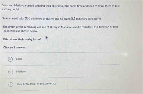 Sean and Mariana started drinking their slushies at the same time and