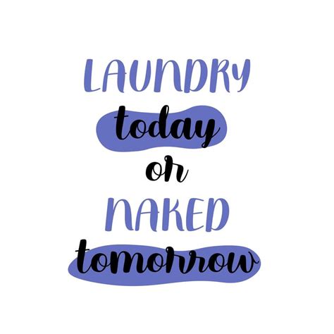 Laundry Today Or Naked Tomorrow Lettering Cleaning Motivation Quote For Housewife