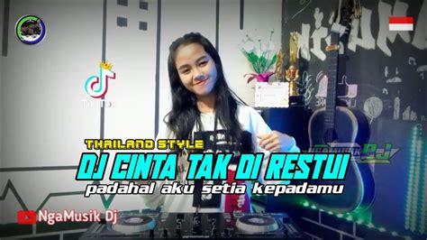 DJ CINTA TAK DI RESTUI THAILAND STYLE PADAHAL AKU SETIA KEPADAMU