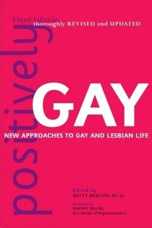 Positively Gay New Approaches To Gay And Lesbian Life By Betty Berzon Goodreads