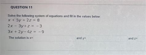 Question 11 Solve The Following System Of Equations And Fill In The