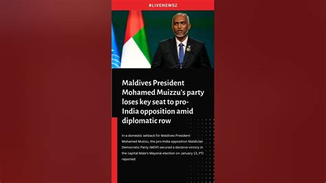 Maldives President Mohamed Muizzus Party Loses Key Seat To Pro India