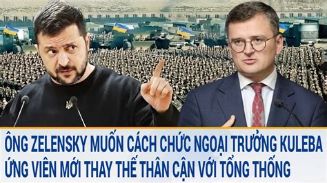 Tin quốc tế Rúng động ông Zelensky muốn cách chức Ngoại trưởng Người