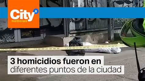 Tres Homicidios En Las últimas 24 Horas En Bogotá Citytv Youtube