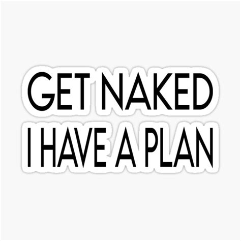 Get Naked I Have A Plan T Shirt Sticker For Sale By Profproducts