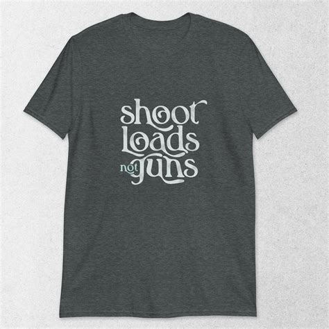Shoot Loads Not Guns Cum Dump Shirt For Bukake And Sperm Loving Gay Sluts Penis Shooting Jizz