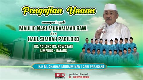 Pengajian Maulid Nabi Dan Haul Simbah Padiloko Bersama K H M Chaidar